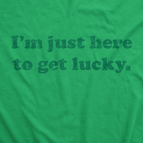 I'm Just Here To Get Lucky Men's T Shirt