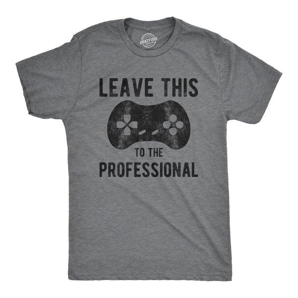 Crazy Dog Tshirts Mens Leave This to The Professional Tshirt Funny Nerdy Video Game Controller Graphic Tee, Gray