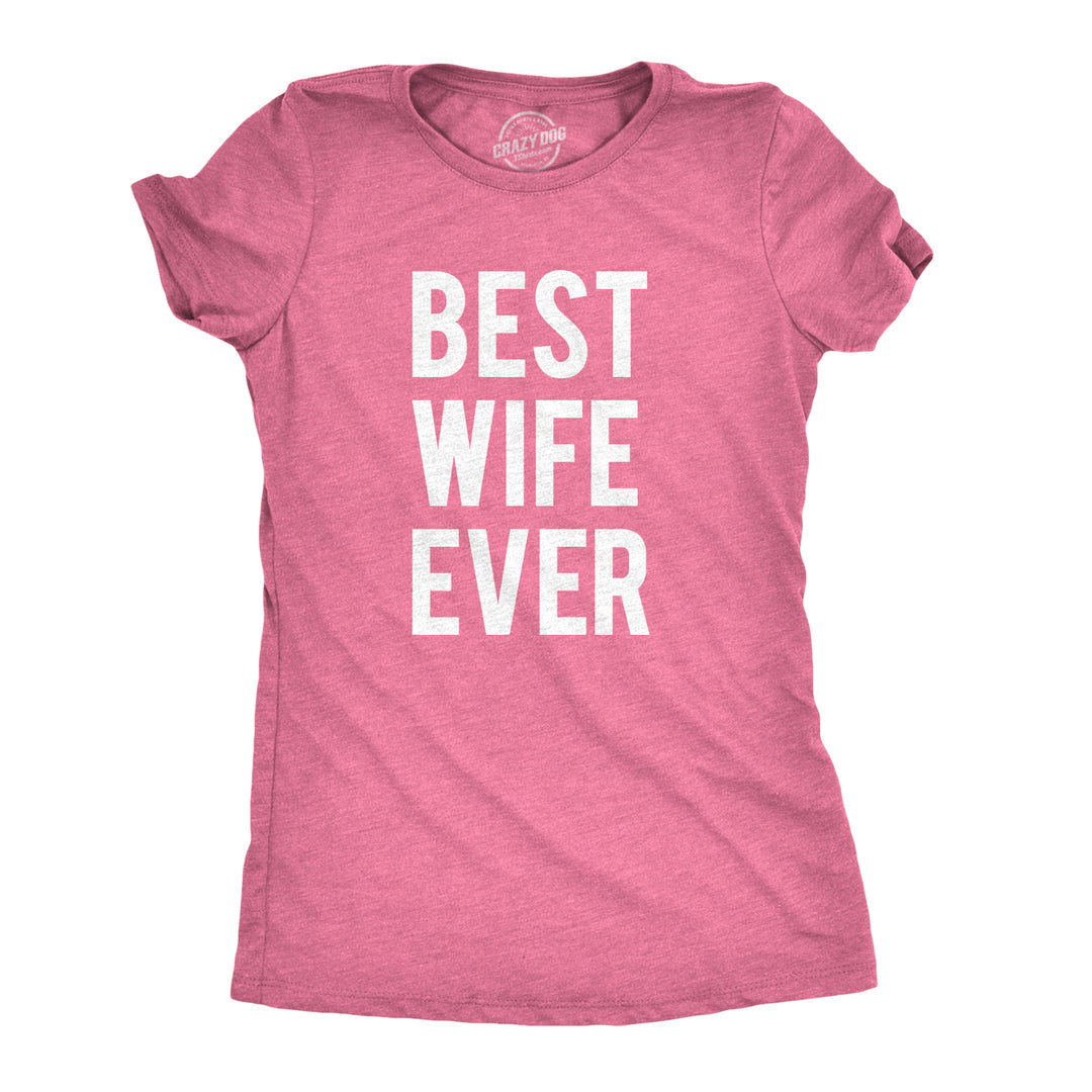 Funny Pink Best Wife Ever Womens T Shirt Nerdy Valentine's Day Mother's Day Tee