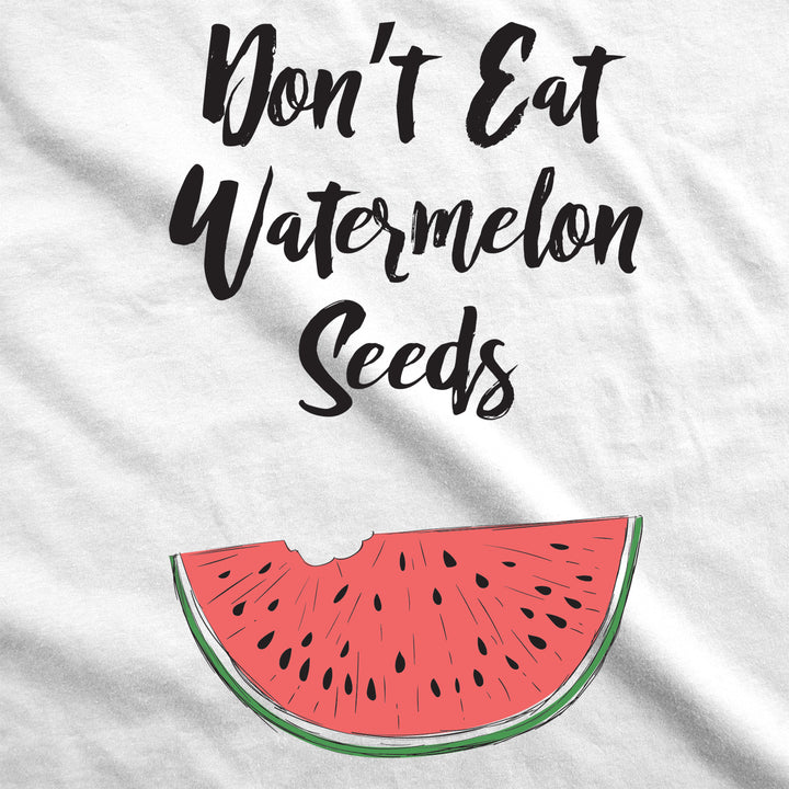 Don't Eat Watermelon Seeds Maternity T Shirt