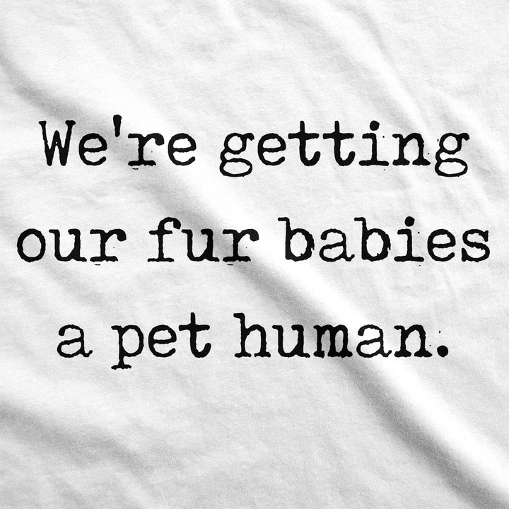 We’re Getting Our Fur Babies A Pet Human Maternity T Shirt