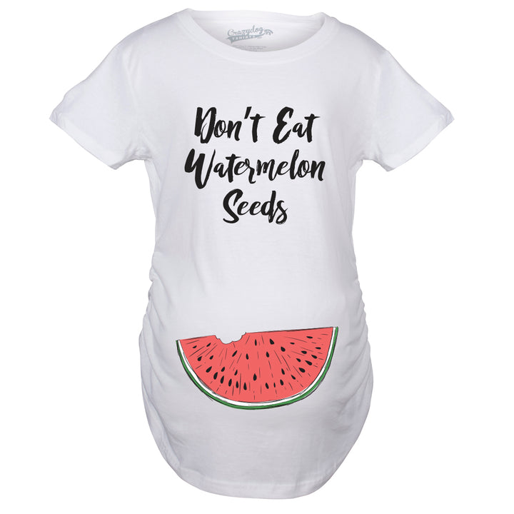 Don't Eat Watermelon Seeds Maternity T Shirt