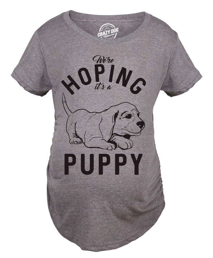 Hoping It's A Puppy Maternity T Shirt