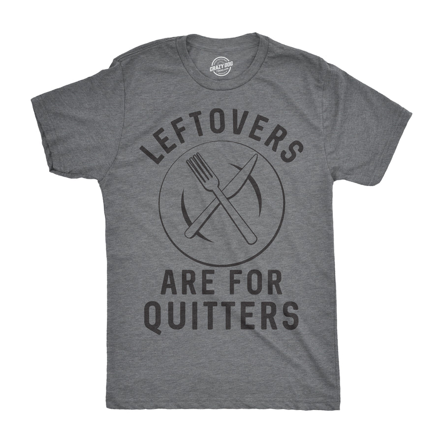 Funny Dark Heather Grey Leftovers Are For Quitters Mens T Shirt Nerdy Thanksgiving Food Tee