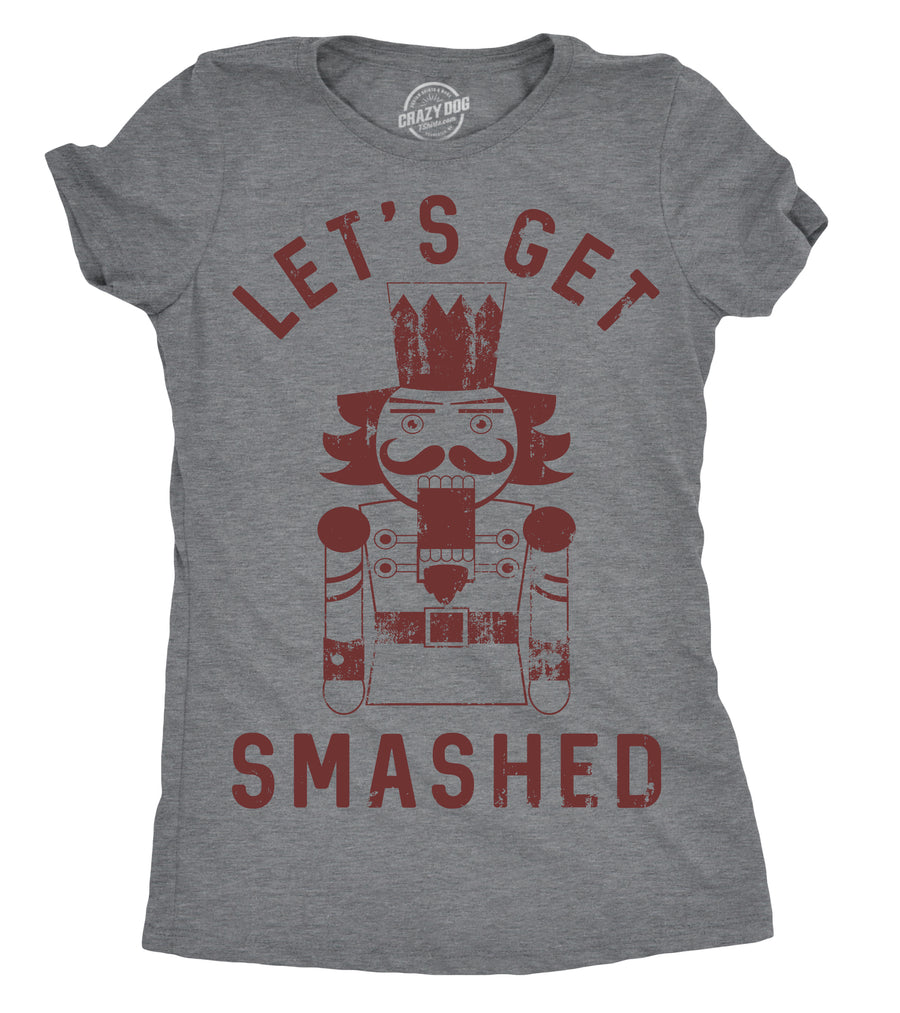 Funny Let's Get Smashed Nutcracker Womens T Shirt Nerdy Christmas Drinking Tee