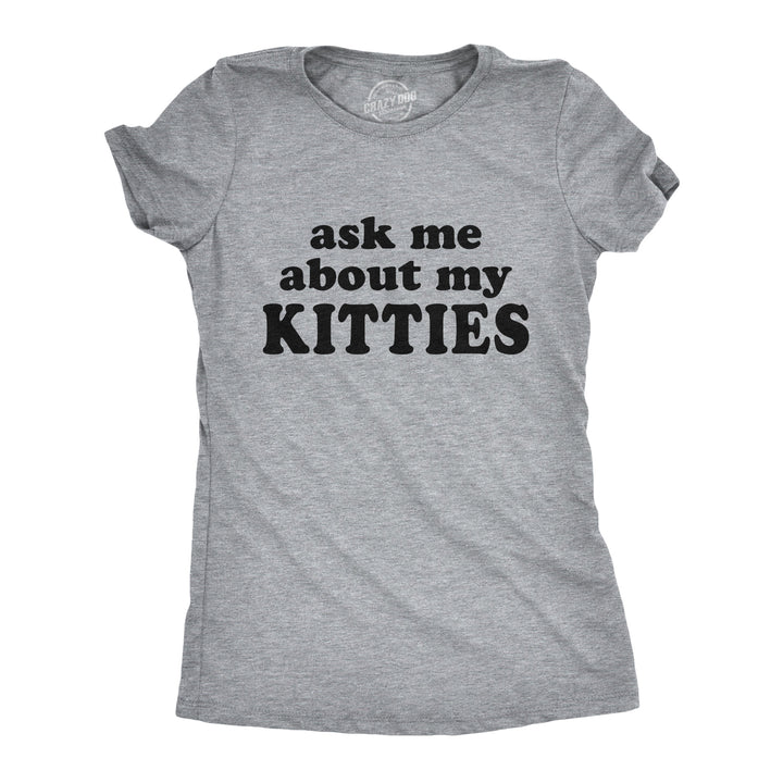 Ask Me About My Kitties Women's T Shirt