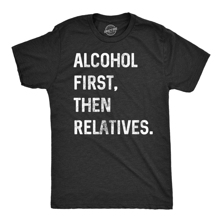 Funny Black Alcohol First, Then Relatives. Mens T Shirt Nerdy Christmas Drinking Tee