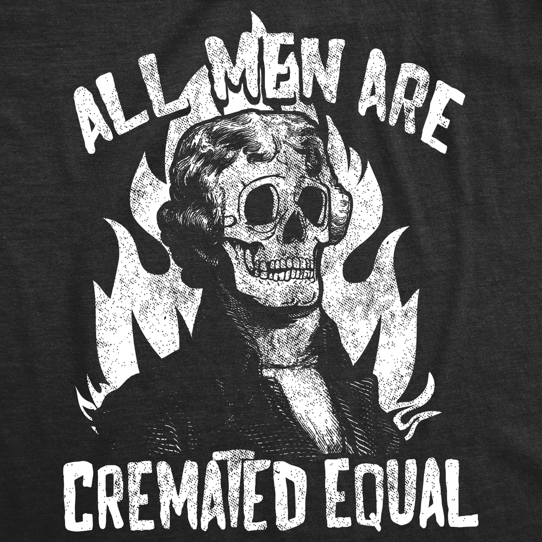 All Men Are Cremated Equal Men's T Shirt