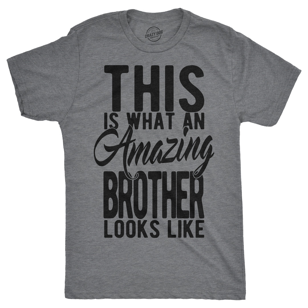 Funny Dark Heather Grey This Is What An Amazing Brother Looks Like Mens T Shirt Nerdy Brother Tee