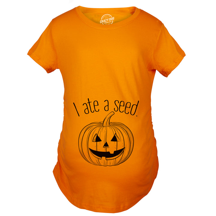 I Ate A Seed Pumpkin Maternity T Shirt