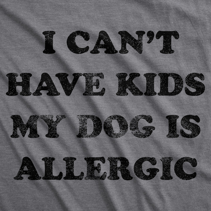 I Can't Have Kids My Dog Is Allergic Women's T Shirt