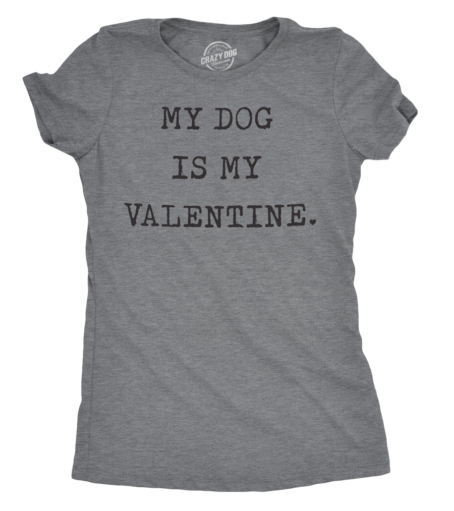 Funny Dark Heather Grey My Dog Is My Valentine Womens T Shirt Nerdy Valentine's Day Dog Introvert Tee