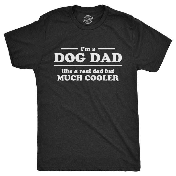 Funny Heather Black - Dog Dad I'm A Dog Dad Mens T Shirt Nerdy Father's Day Dog Tee