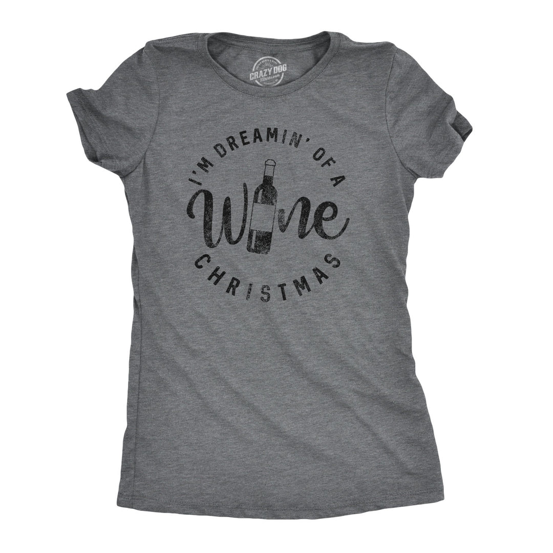 Funny Dark Heather Grey I'm Dreamin' Of A Wine Christmas Womens T Shirt Nerdy Christmas Wine Tee