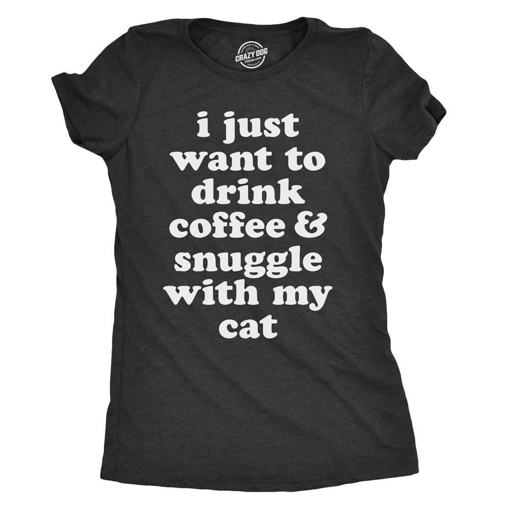 Funny Heather Black I Just Want To Drink Coffee and Snuggle With My Cat Womens T Shirt Nerdy Coffee Cat Tee