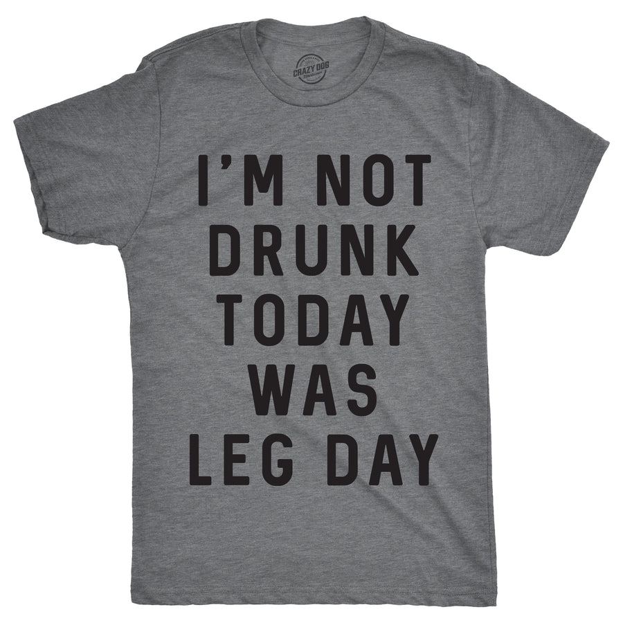 Funny Light Heather Grey I'm Not Drunk Today Was Leg Day Mens T Shirt Nerdy Fitness Tee