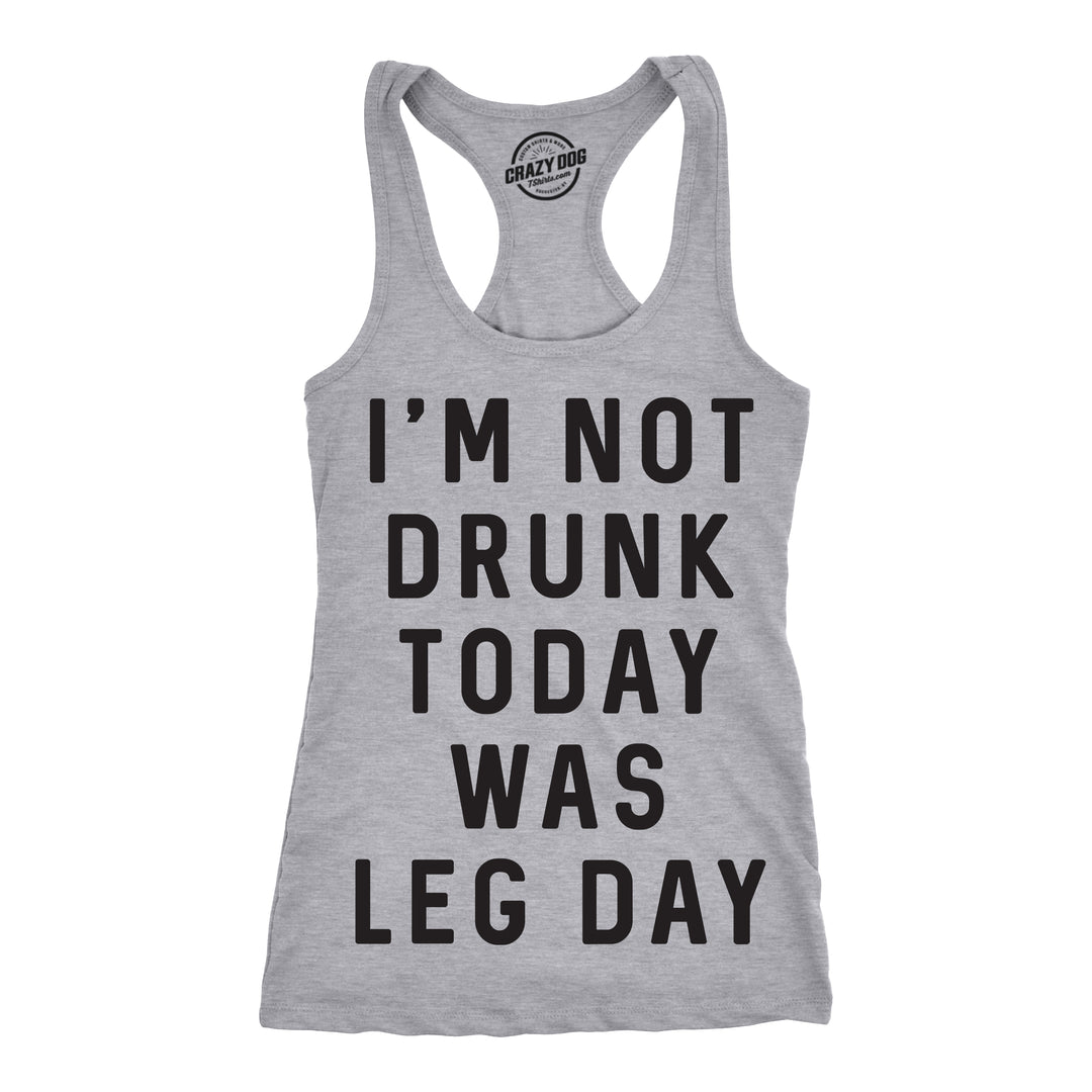 Funny Light Heather Grey I'm Not Drunk Today Was Leg Day Womens Tank Top Nerdy Fitness Drinking Tee