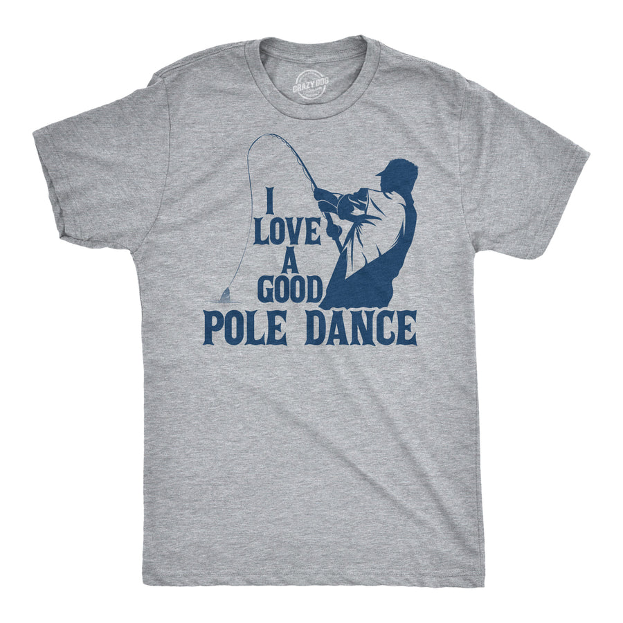 Funny Light Heather Grey I Love A Good Pole Dance Mens T Shirt Nerdy Fishing Tee