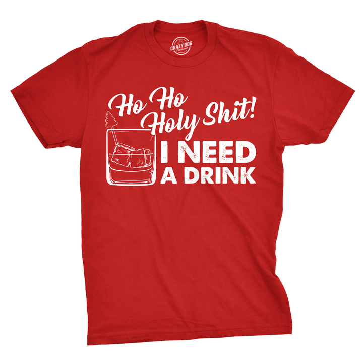 Funny Red Ho Ho Holy Shit I Need A Drink Mens T Shirt Nerdy Christmas drinking Tee