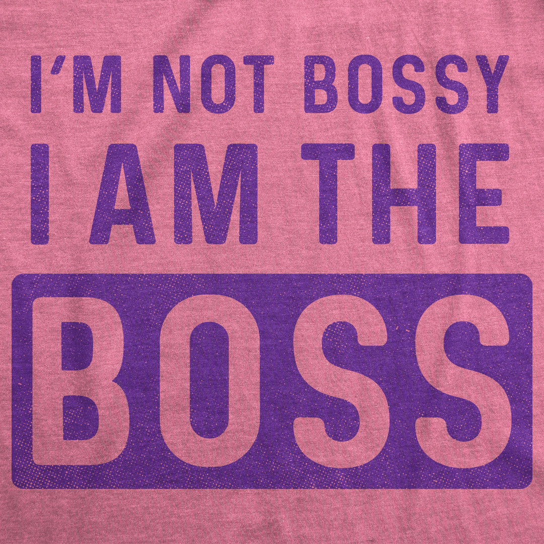 I'm Not Bossy I Am The Boss Women's T Shirt