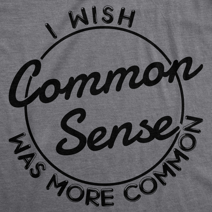 I Wish Common Sense Was More Common Women's T Shirt