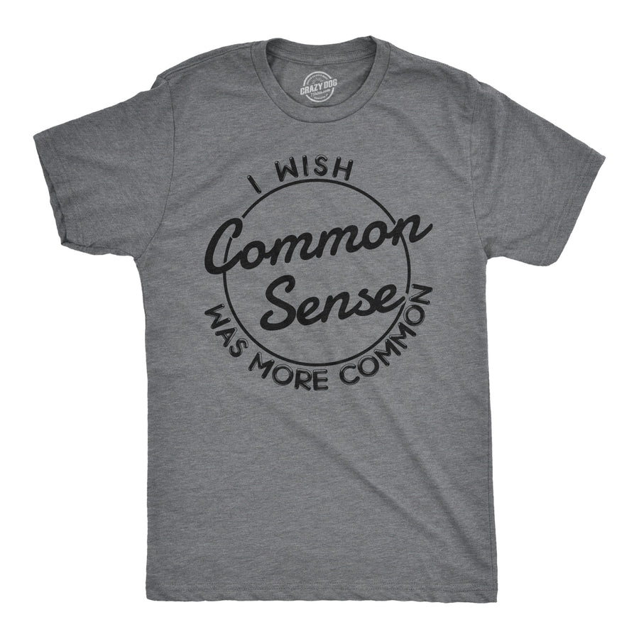 Funny Dark Heather Grey I Wish Common Sense Was More Common Mens T Shirt Nerdy Tee