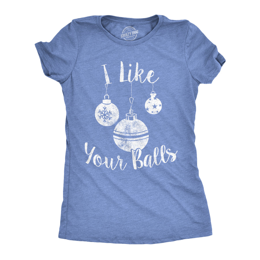 Funny Heather Light Blue I Like Your Balls Womens T Shirt Nerdy Christmas sex Tee