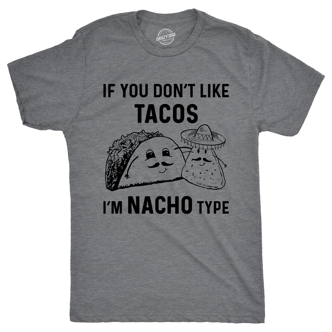 Funny Dark Heather Grey - Nacho Type If YouDon't Like Tacos I'm Nacho Type Mens T Shirt Nerdy Cinco De Mayo food Tee