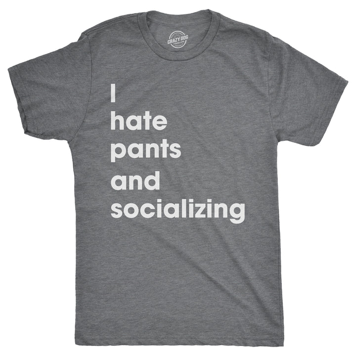 Funny Dark Heather Grey I Hate Pants And Socializing Mens T Shirt Nerdy Introvert Tee