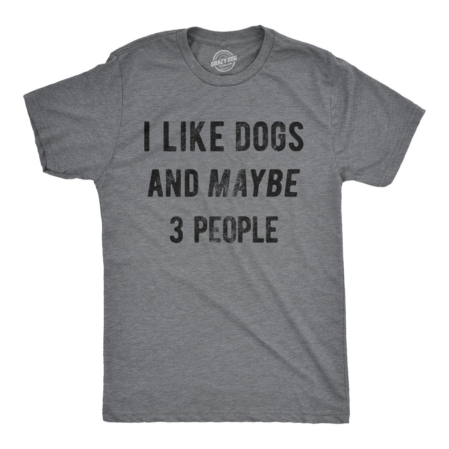 Funny Dark Heather Grey I Like Dogs And Maybe 3 People Mens T Shirt Nerdy Dog introvert Tee