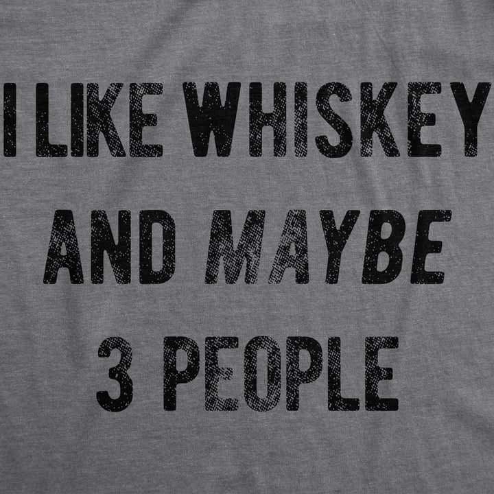 I Like Whiskey And Maybe 3 People Women's T Shirt