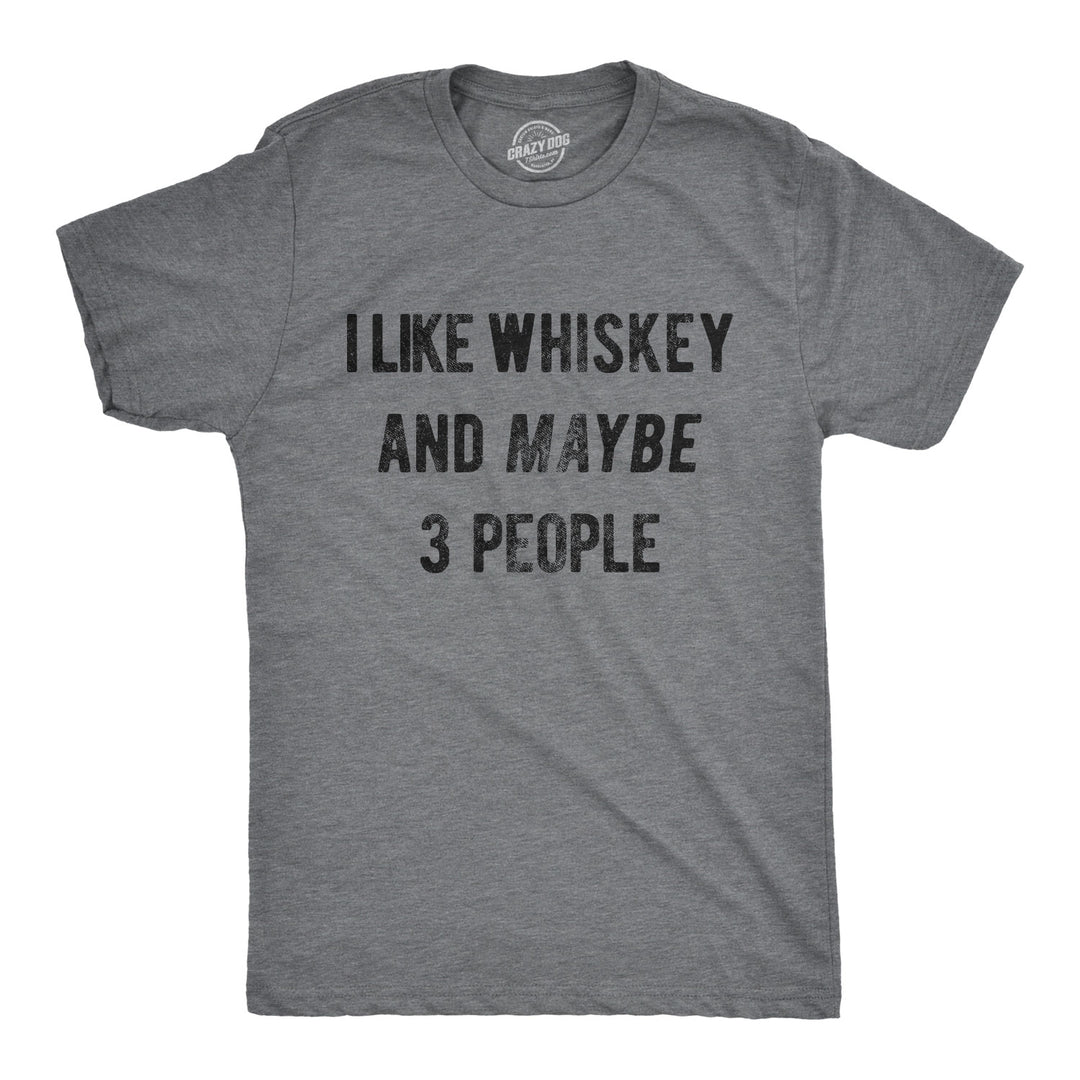 Funny Dark Heather Grey - Whiskey and 3 People I Like Whiskey And Maybe 3 People Mens T Shirt Nerdy Drinking Introvert Tee