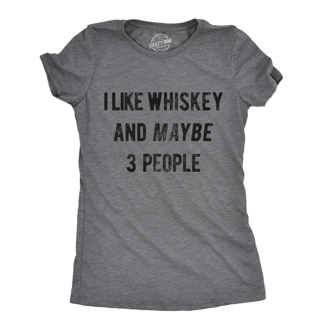 Funny Dark Heather Grey I Like Whiskey And Maybe 3 People Womens T Shirt Nerdy liquor introvert Tee