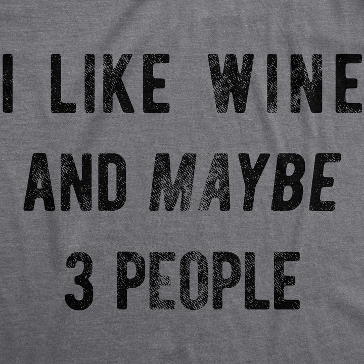 I Like Wine And Maybe 3 People Women's T Shirt