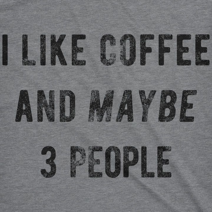 I Like Coffee And Maybe 3 People Women's T Shirt