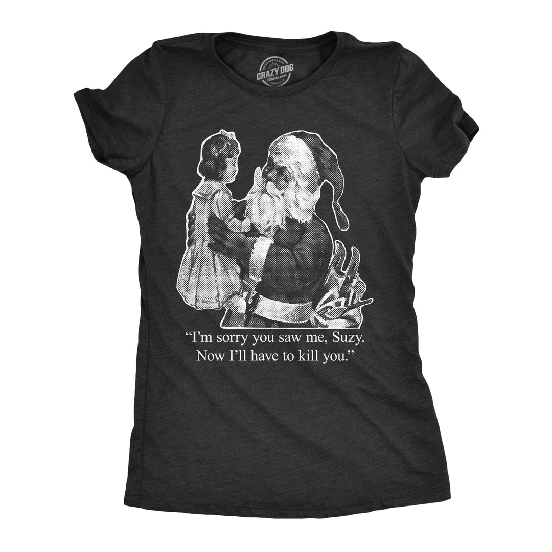 Funny Heather Black I'm Sorry You Saw Me, Suzy… Womens T Shirt Nerdy Christmas Tee