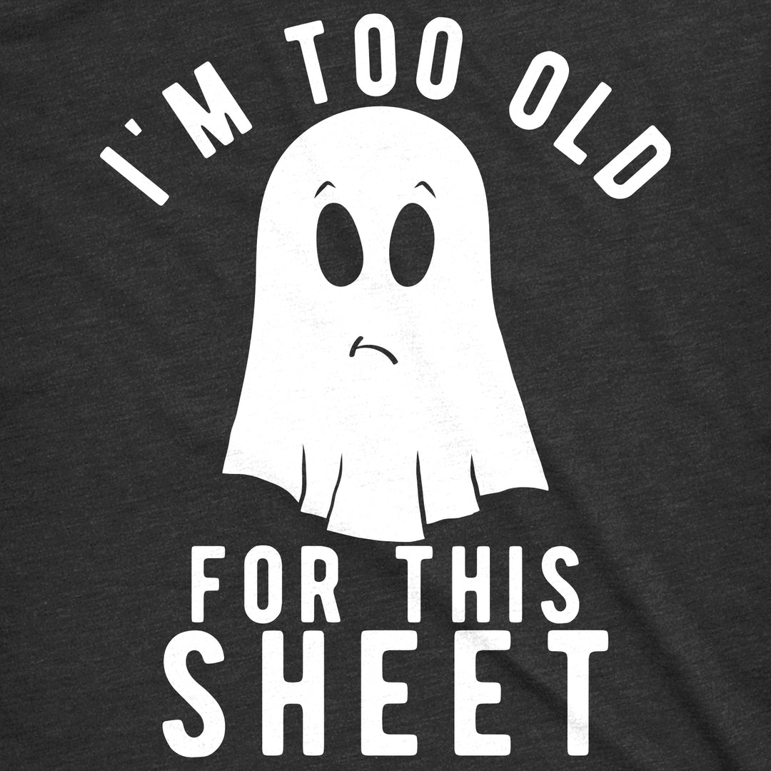 I'm Too Old For This Sheet Women's T Shirt