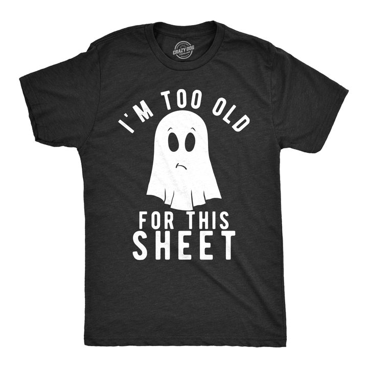 Funny Heather Black I'm Too Old For This Sheet Mens T Shirt Nerdy Tee