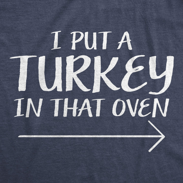 I Put A Turkey In That Oven Men's T Shirt