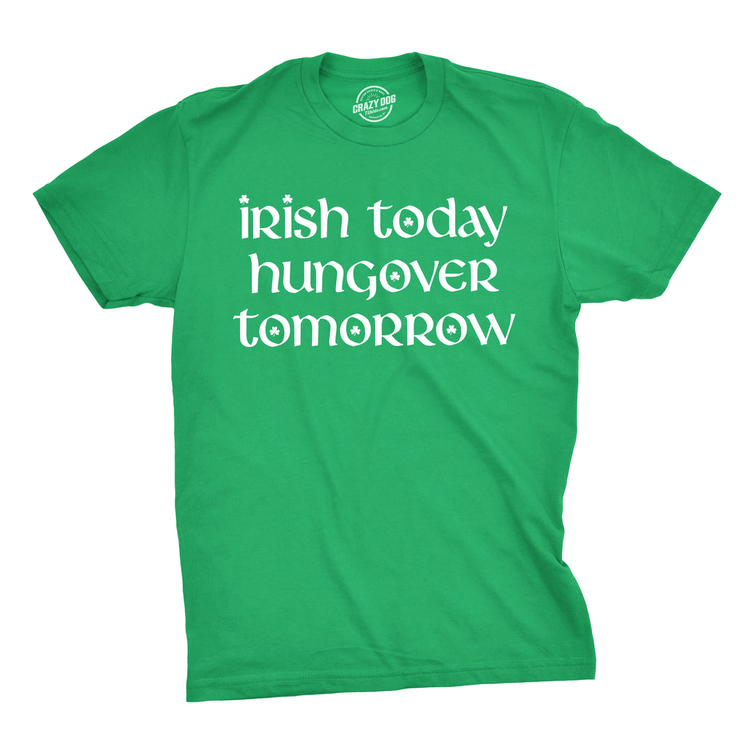 Funny Green Irish Today Hungover Tomorrow Mens T Shirt Nerdy Saint Patrick's Day Drinking Tee