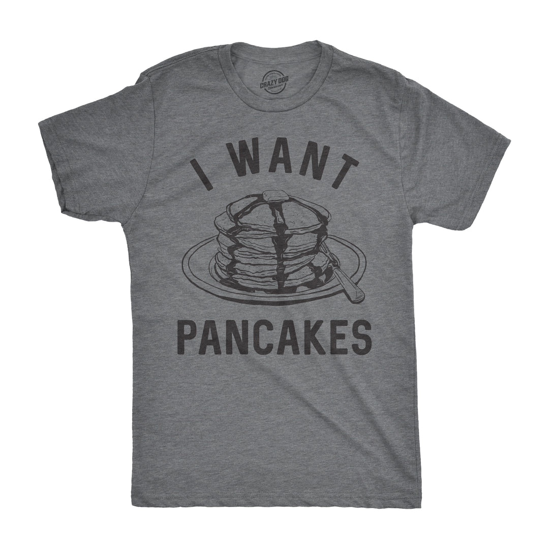 Funny Dark Heather Grey I Want Pancakes Mens T Shirt Nerdy Food Tee