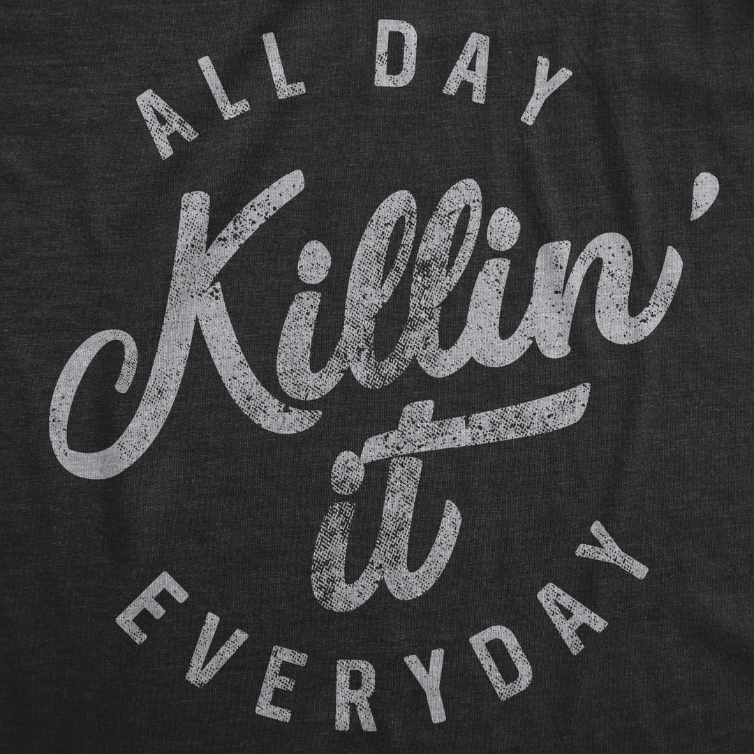 All Day Killin' It Everyday Men's T Shirt