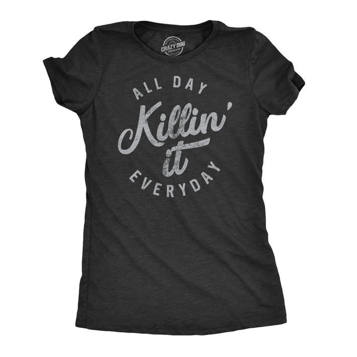 Funny Heather Black All Day Killin' It Everyday Womens T Shirt Nerdy fitness Tee