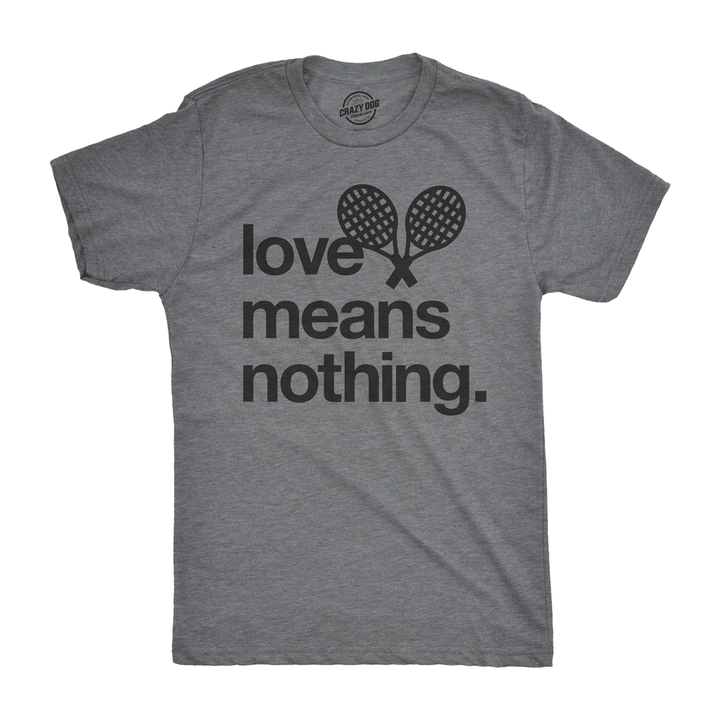 Funny Light Heather Grey Love Means Nothing Mens T Shirt Nerdy Tee