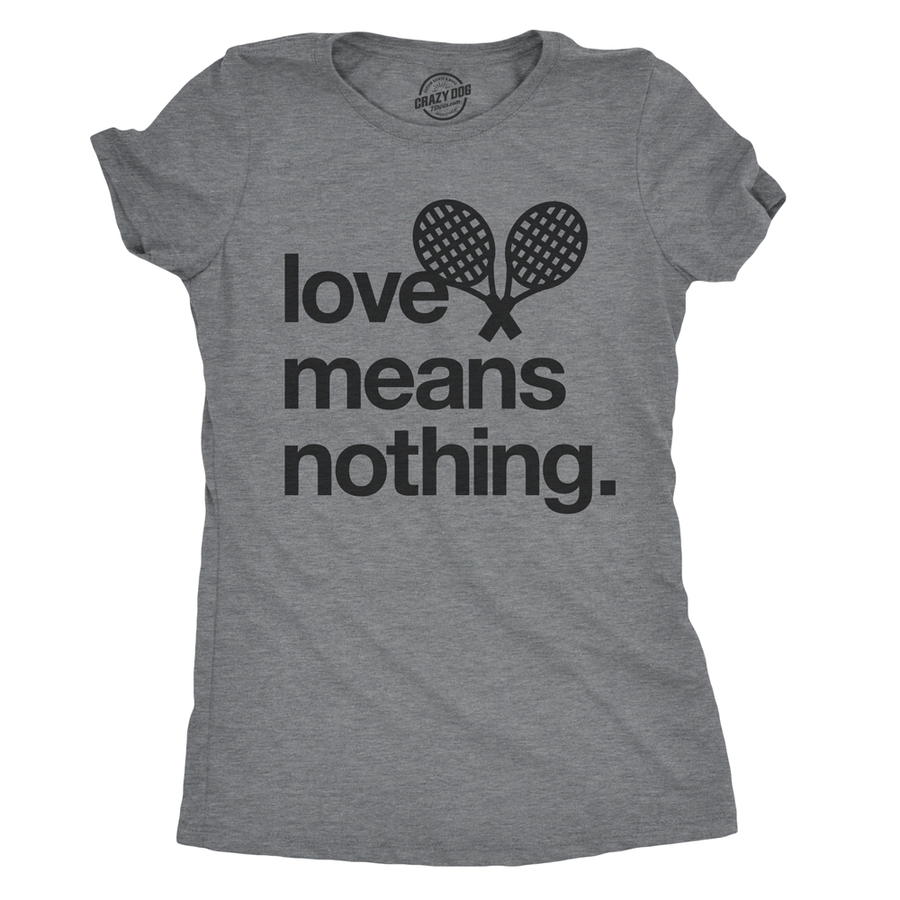 Funny Dark Heather Grey Love Means Nothing Womens T Shirt Nerdy Tee