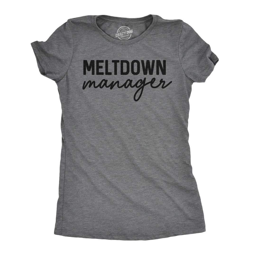 Funny Dark Heather Grey Meltdown Manager Womens T Shirt Nerdy Mother's Day Office Parenting Tee