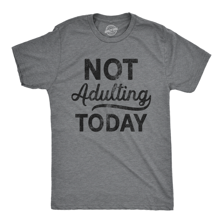 Funny Dark Heather Grey Not Adulting Today Mens T Shirt Nerdy Tee