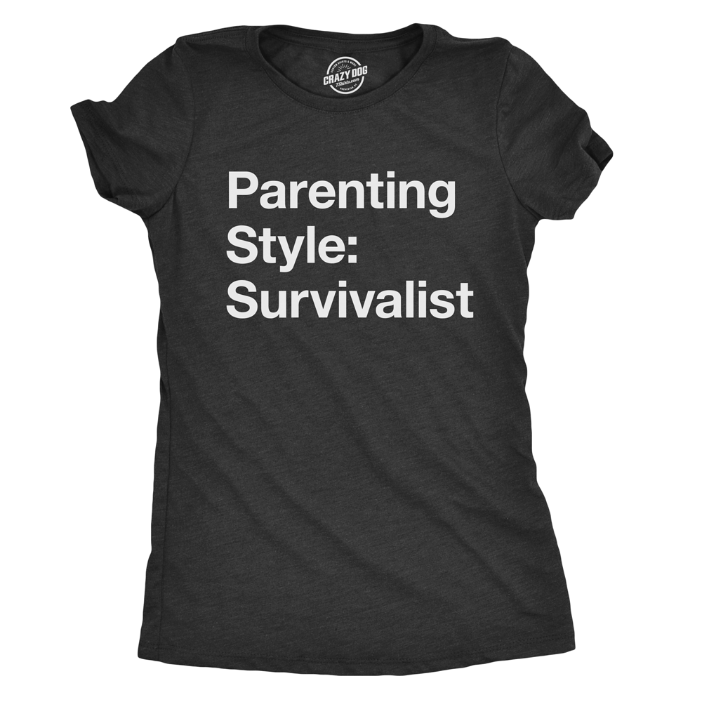 Funny Heather Black Parenting Style: Survivalist Womens T Shirt Nerdy Mother's Day Sarcastic Tee