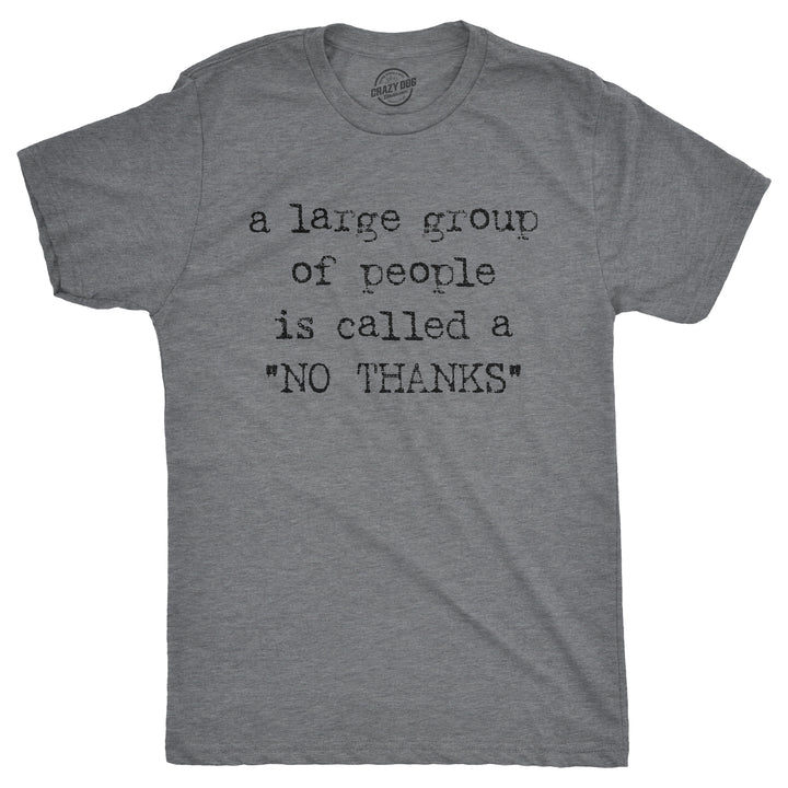 Funny Dark Heather Grey A Large Group Of People Is Called A "No Thanks" Mens T Shirt Nerdy Introvert Tee