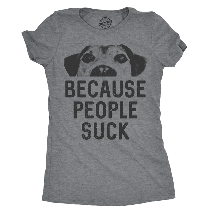 Funny Dark Heather Grey Dogs Because People Suck Womens T Shirt Nerdy Dog Introvert Tee